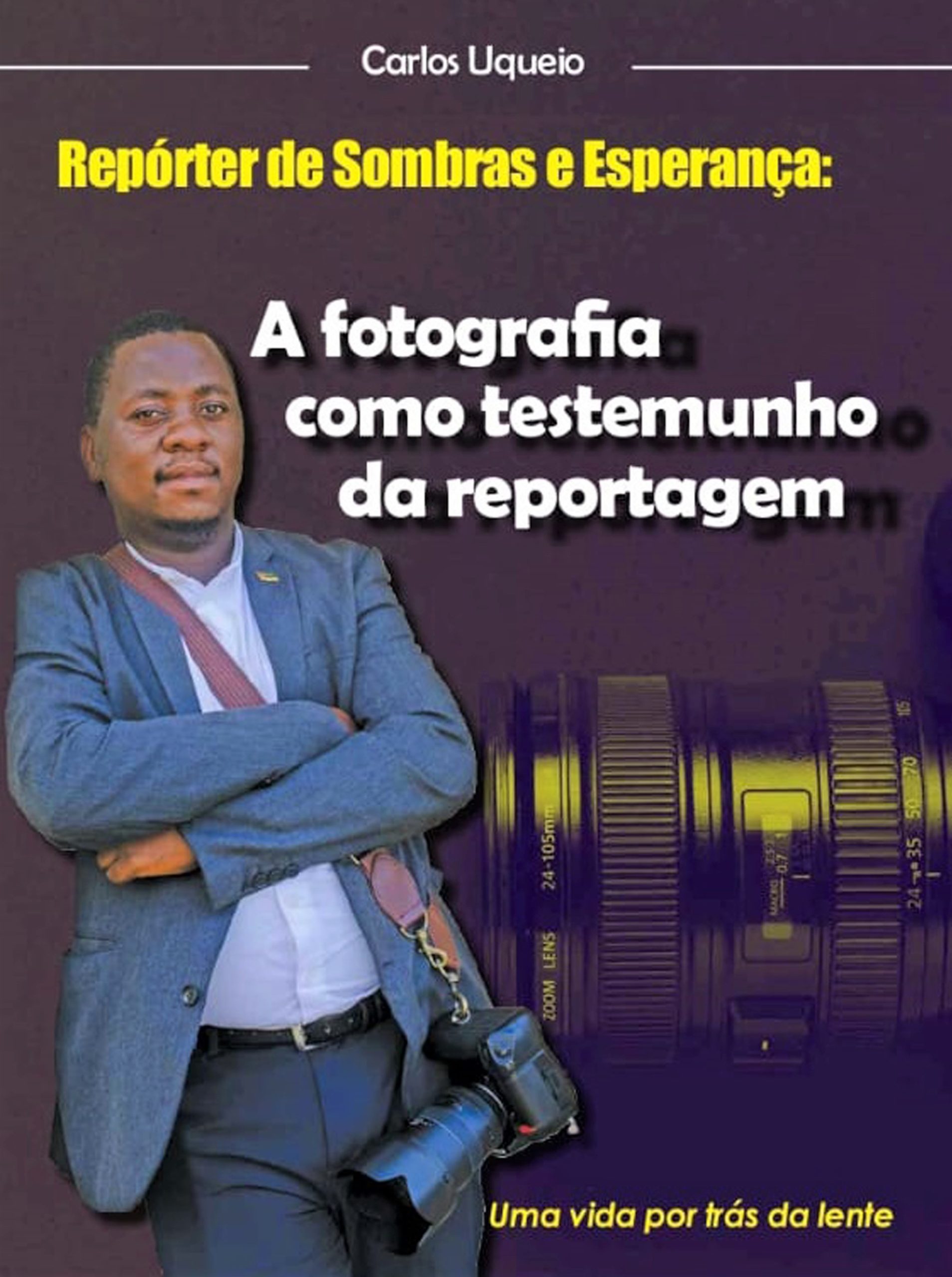 CARLOS UQUEIO: “O repórter de sombras e esperança”